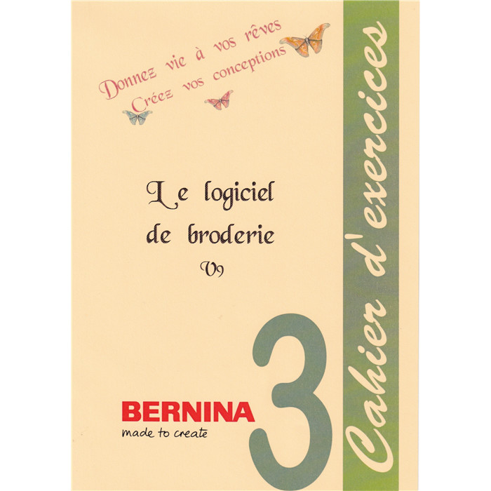 Cahier d'Exercices 3 BERNINA V9/Creator Cahier d'Exercices 3 BERNINA V9/Creator