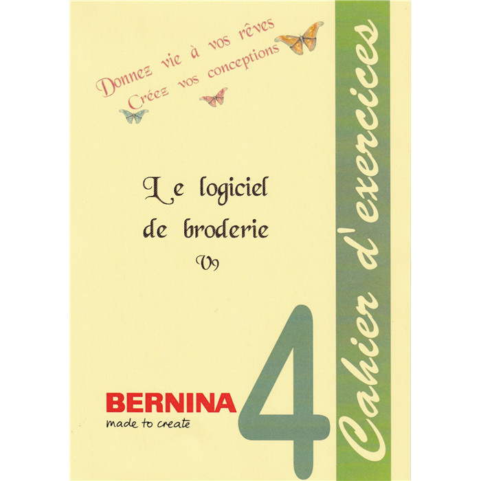 Cahier d'Exercices 4 BERNINA V9/Creator Cahier d'Exercices 4 BERNINA V9/Creator