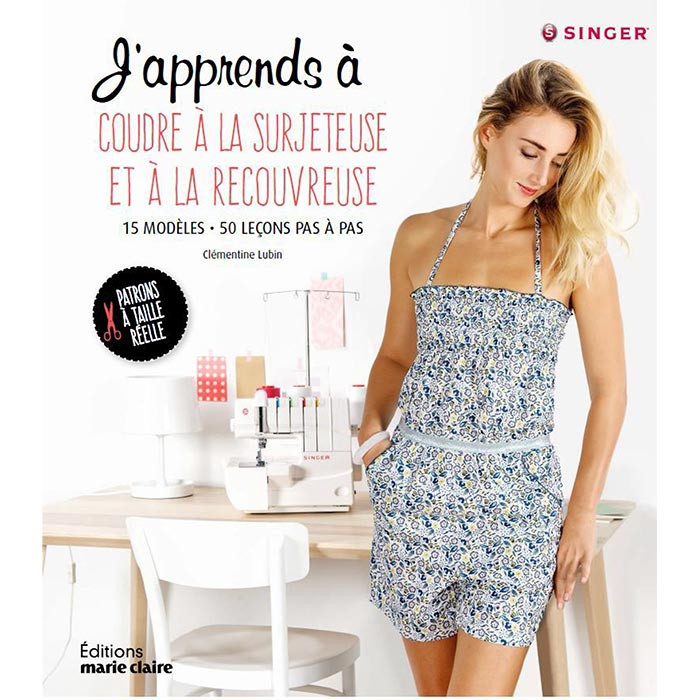 J'apprends à coudre à la surjeteuse et à la recouvreuse J'apprends à coudre à la surjeteuse et à la recouvreuse